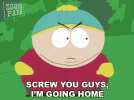 screw-you-guys-im-going-home-eric-cartman.gif