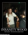 insanity-wood-dont-touch-it-the-woo.webp